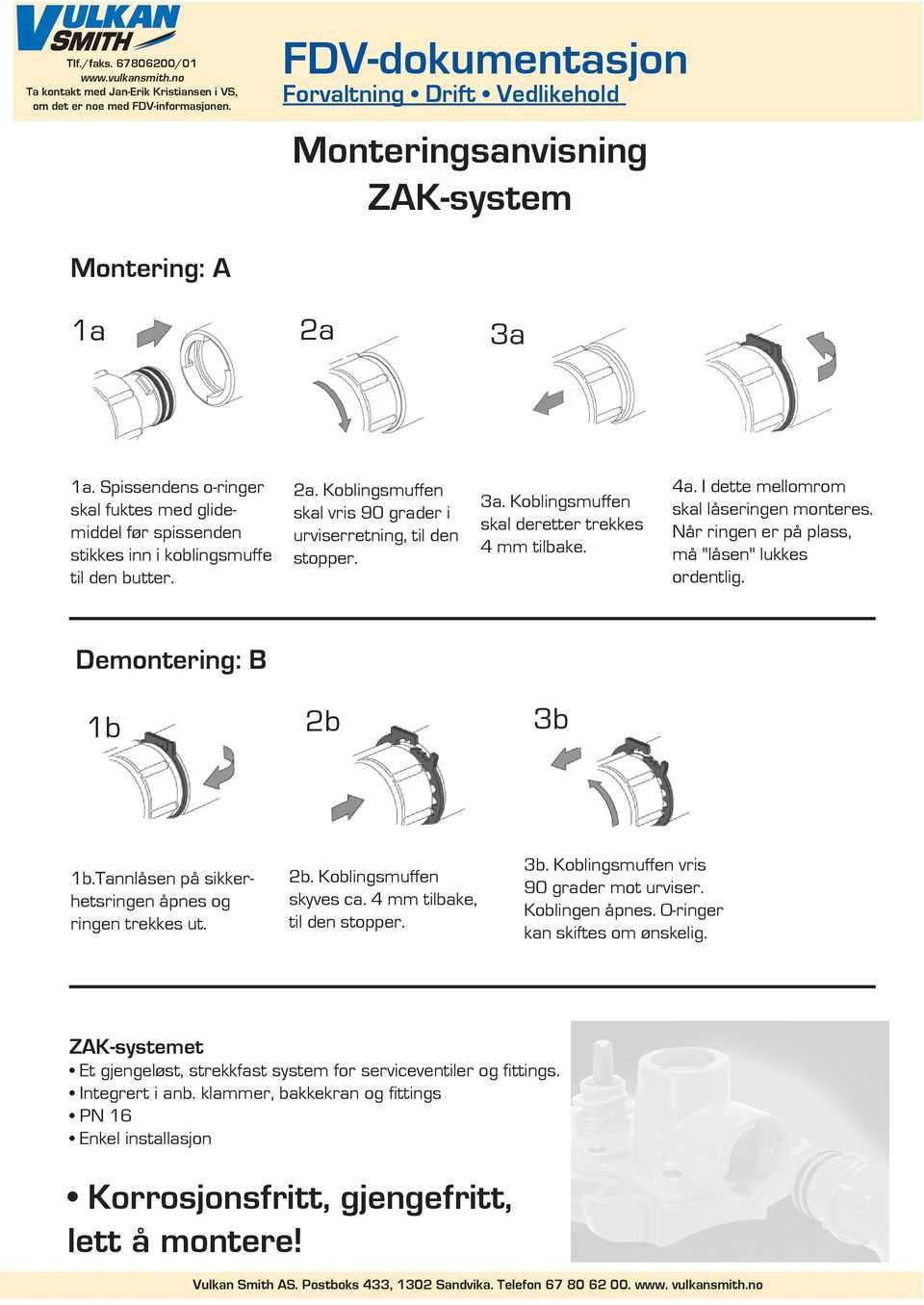 Tannlåsen på sikkerhetsringen åpnes og ringen trekkes ut. 2b. Koblingsmuffen skyves ca. 4 mm tilbake, til den stopper. 3b. Koblingsmuffen vris 90 grader mot urviser. Koblingen åpnes.