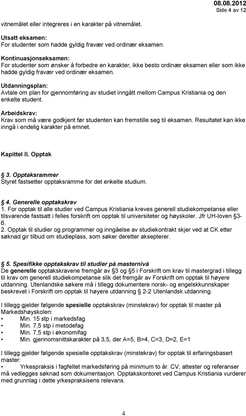 Utdanningsplan: Avtale om plan for gjennomføring av studiet inngått mellom Campus Kristiania og den enkelte student.