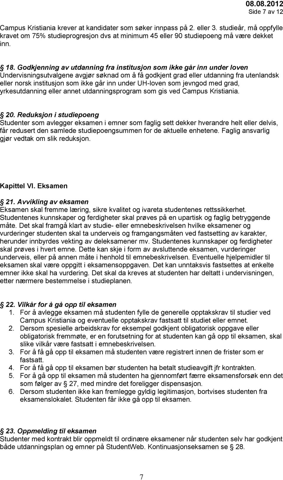 inn under UH-loven som jevngod med grad, yrkesutdanning eller annet utdanningsprogram som gis ved Campus Kristiania. 20.