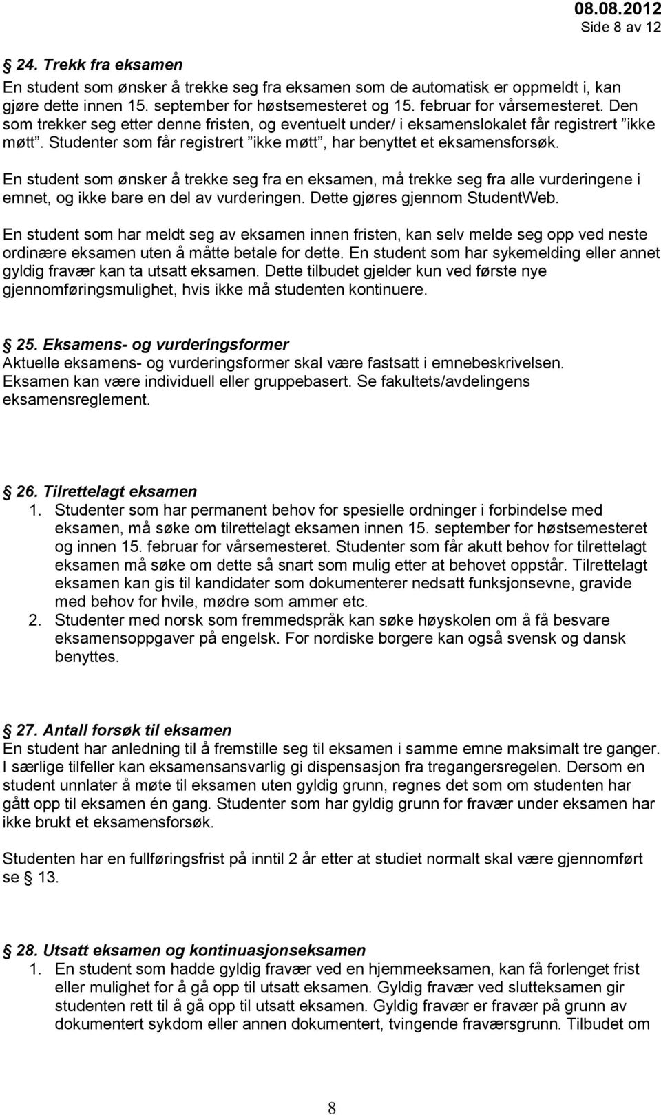 Studenter som får registrert ikke møtt, har benyttet et eksamensforsøk.