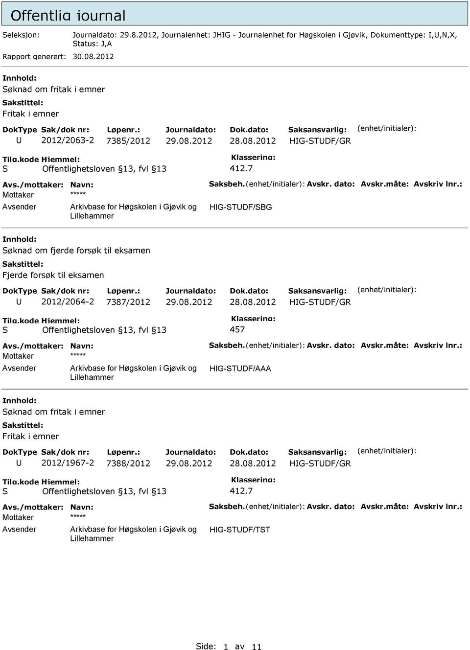 : HG-TDF/BG øknad om fjerde forsøk til eksamen akstittel: ak/dok nr: Løpenr.: 2012/2064-2 7387/2012 Avs./mottaker: Navn: aksbeh. Avskr. dato: Avskr.