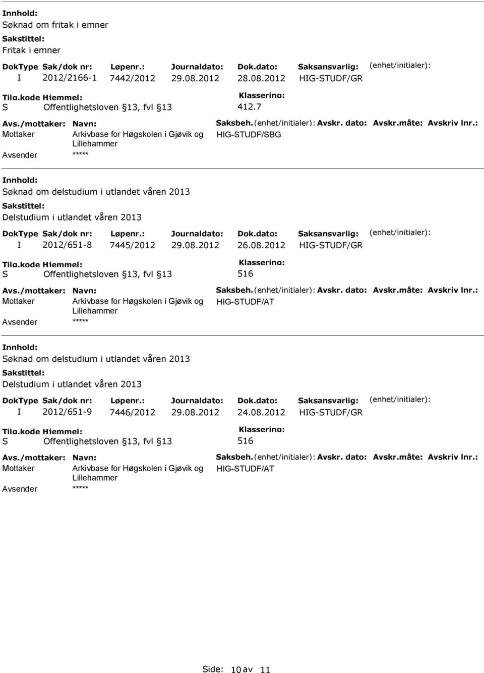 2012 516 Avs./mottaker: Navn: aksbeh. Avskr. dato: Avskr.måte: Avskriv lnr.