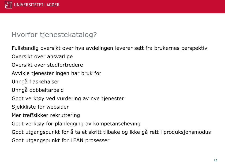 stedfortredere Avvikle tjenester ingen har bruk for Unngå flaskehalser Unngå dobbeltarbeid Godt verktøy ved vurdering av nye