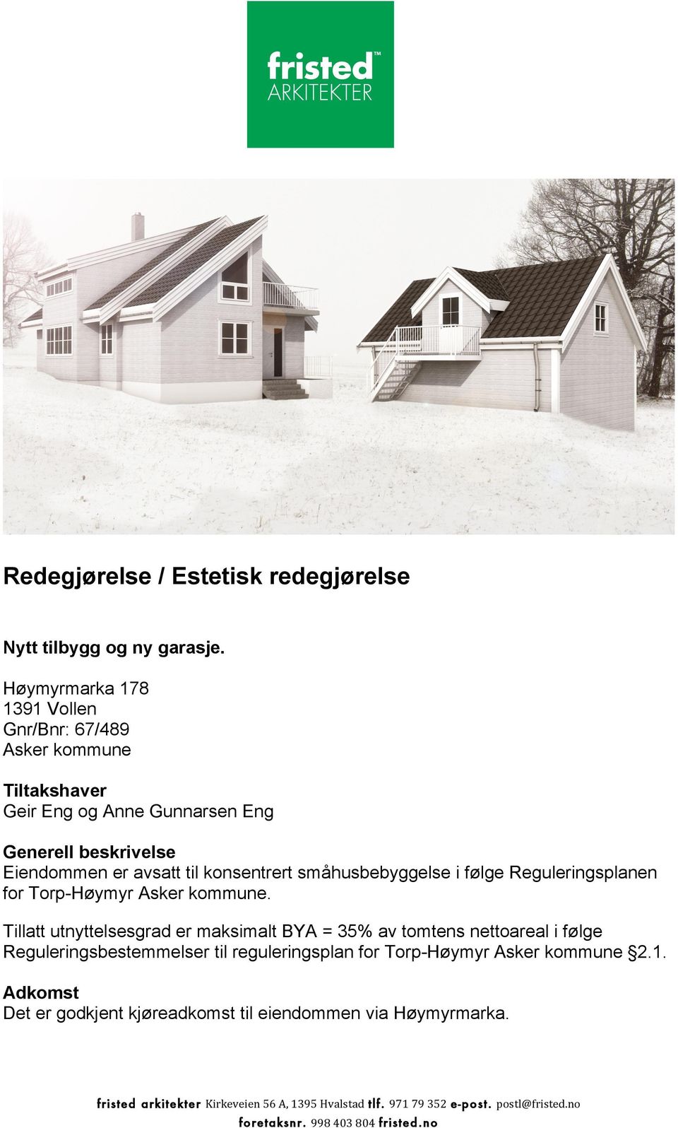 småhusbebyggelse i følge Reguleringsplanen for Torp-Høymyr Asker kommune.