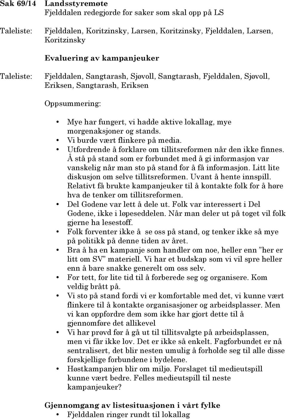 Vi burde vært flinkere på media. Utfordrende å forklare om tillitsreformen når den ikke finnes.