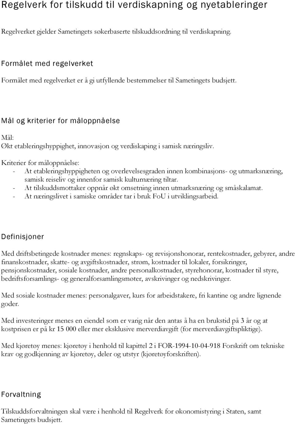 Mål og kriterier for måloppnåelse Mål: Økt etableringshyppighet, innovasjon og verdiskaping i samisk næringsliv.