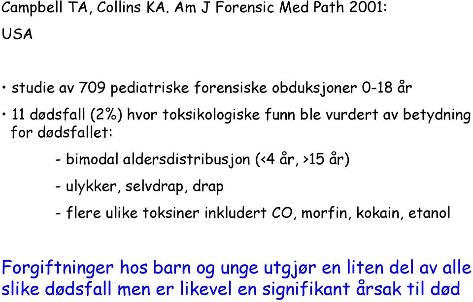 toksikologiske funn ble vurdert av betydning for dødsfallet: - bimodal aldersdistribusjon (<4 år, >15 år) -