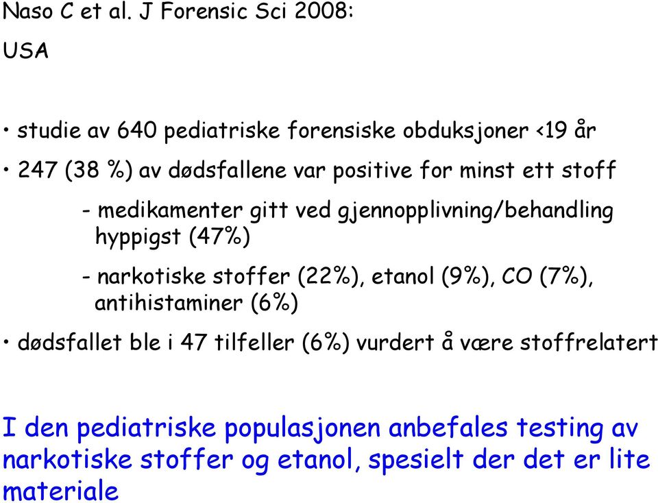 positive for minst ett stoff - medikamenter gitt ved gjennopplivning/behandling hyppigst (47%) - narkotiske stoffer