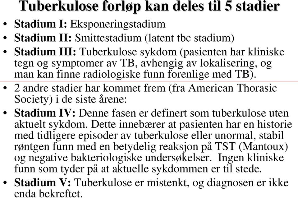 2 andre stadier har kommet frem (fra American Thorasic Society) i de siste årene: Stadium IV: Denne fasen er definert som tuberkulose uten aktuelt sykdom.