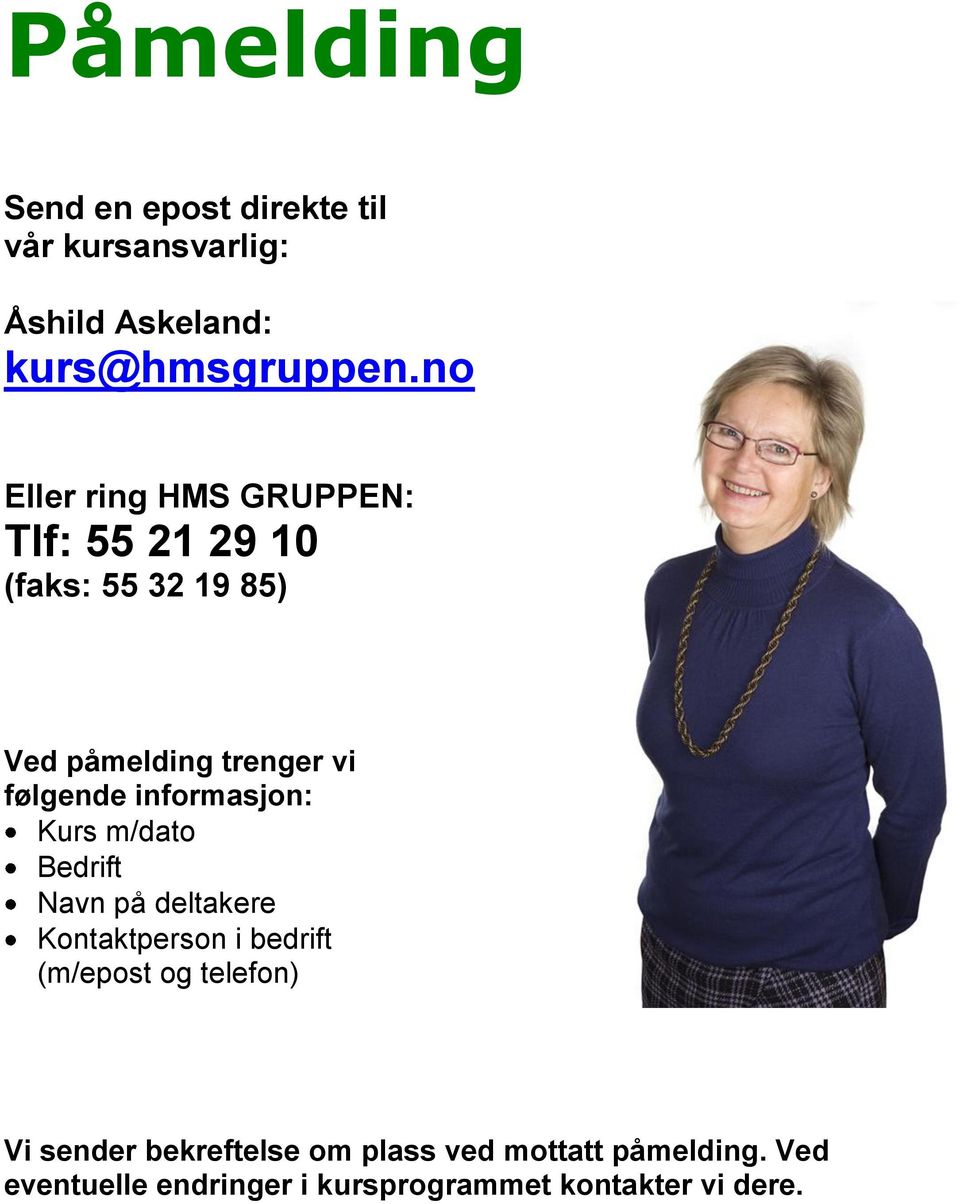 informasjon: Kurs m/dato Bedrift Navn på deltakere Kontaktperson i bedrift (m/epost og telefon) Vi