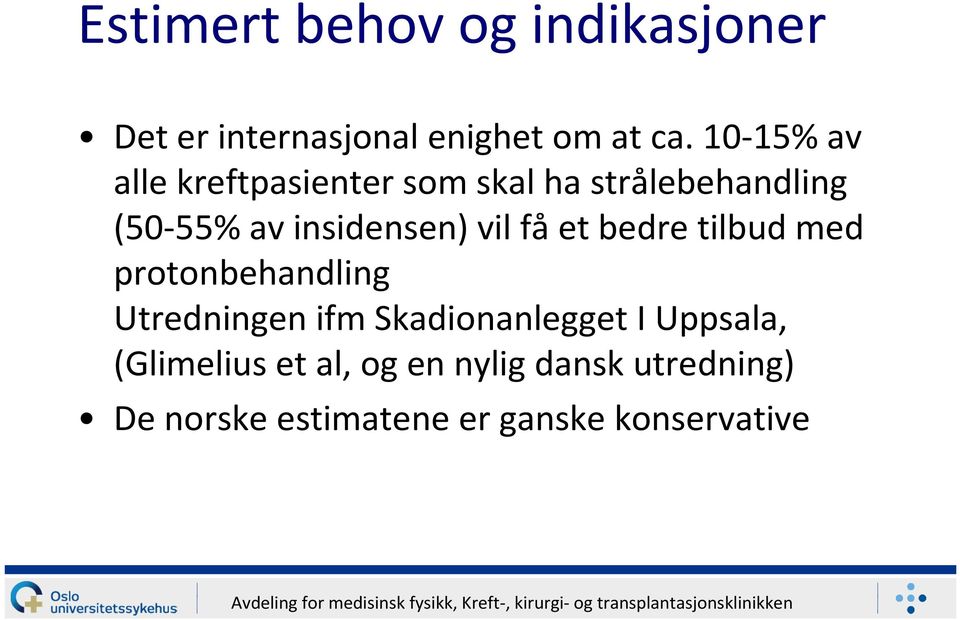 vil fået bedre tilbud med protonbehandling Utredningen ifm Skadionanlegget I