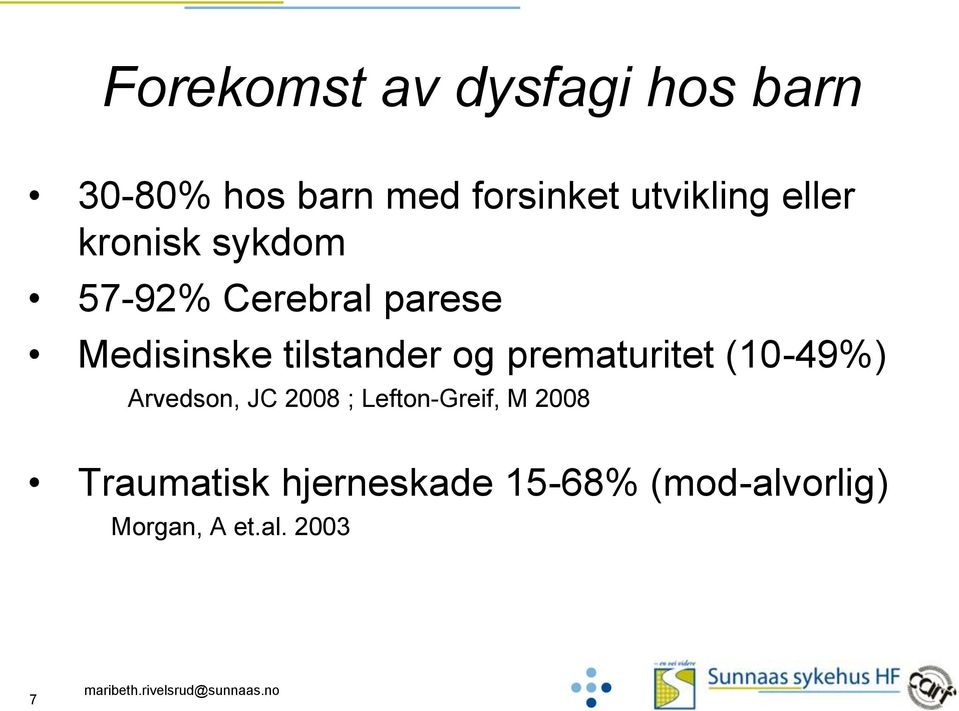 tilstander og prematuritet (10-49%) Arvedson, JC 2008 ;