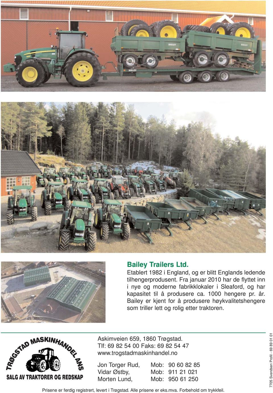 Bailey er kjent for å produsere høykvalitetshengere som triller lett og rolig etter traktoren. Askimveien 659, 1860 Trøgstad.