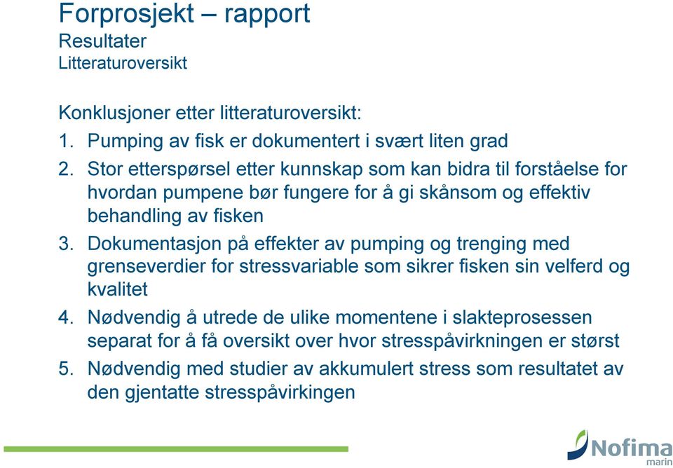 Dokumentasjon på effekter av pumping og trenging med grenseverdier for stressvariable som sikrer fisken sin velferd og kvalitet 4.