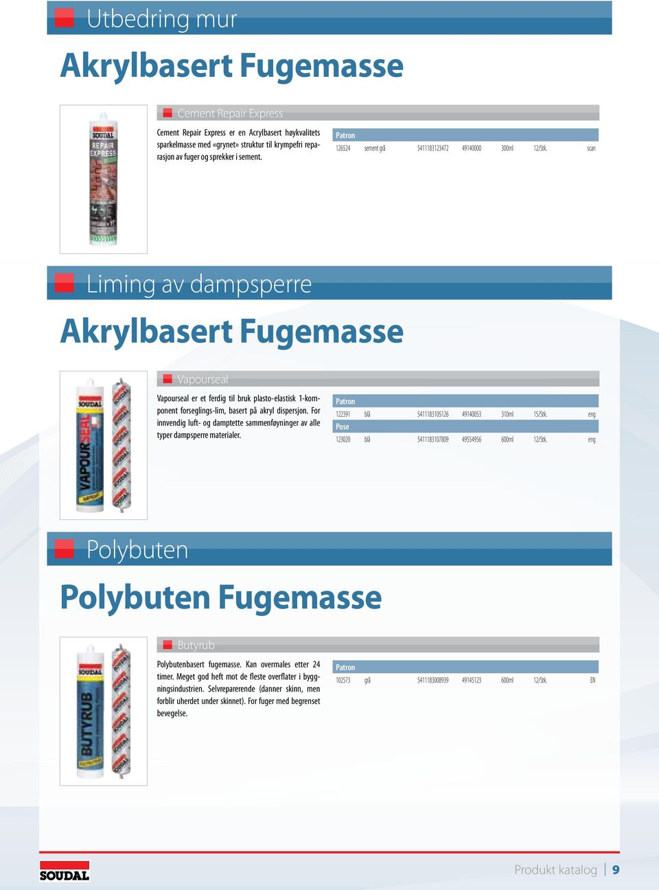 scan Liming av dampsperre Akrylbasert Fugemasse Vapourseal Vapourseal er et ferdig til bruk plasto-elastisk 1-komponent forseglings-lim, basert på akryl dispersjon.