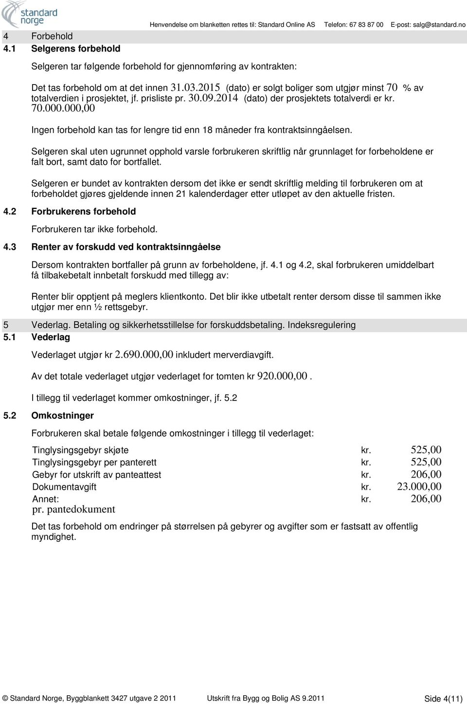 000,00 Ingen forbehold kan tas for lengre tid enn 18 måneder fra kontraktsinngåelsen.