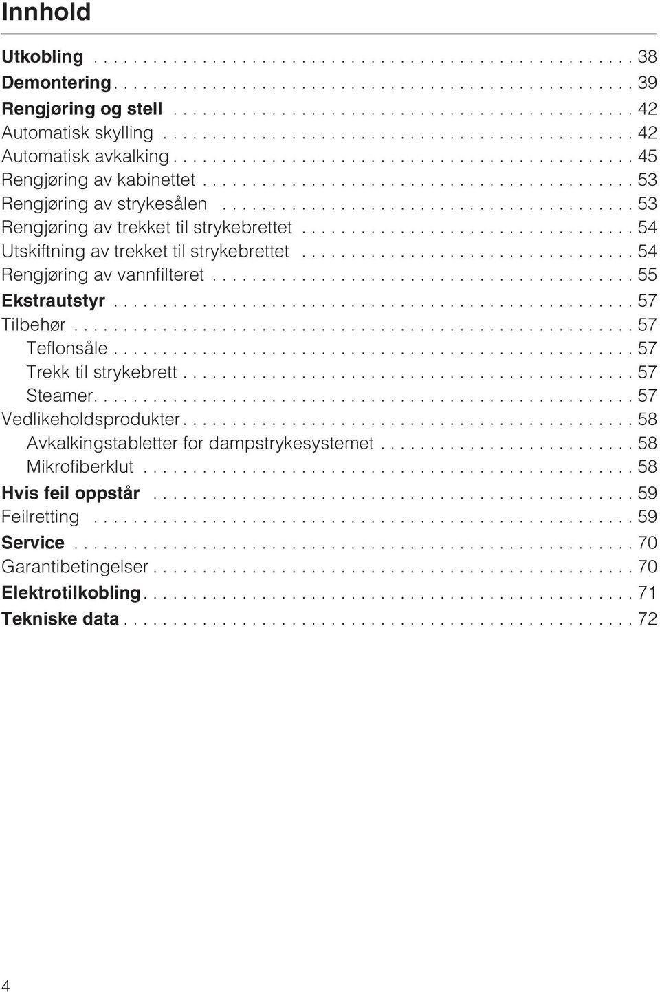 ..55 Ekstrautstyr...57 Tilbehør...57 Teflonsåle...57 Trekk til strykebrett...57 Steamer....57 Vedlikeholdsprodukter.