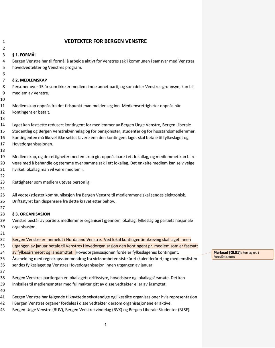 MEDLEMSKAP Personer over 15 år som ikke er medlem i noe annet parti, og som deler Venstres grunnsyn, kan bli medlem av Venstre. Medlemskap oppnås fra det tidspunkt man melder seg inn.