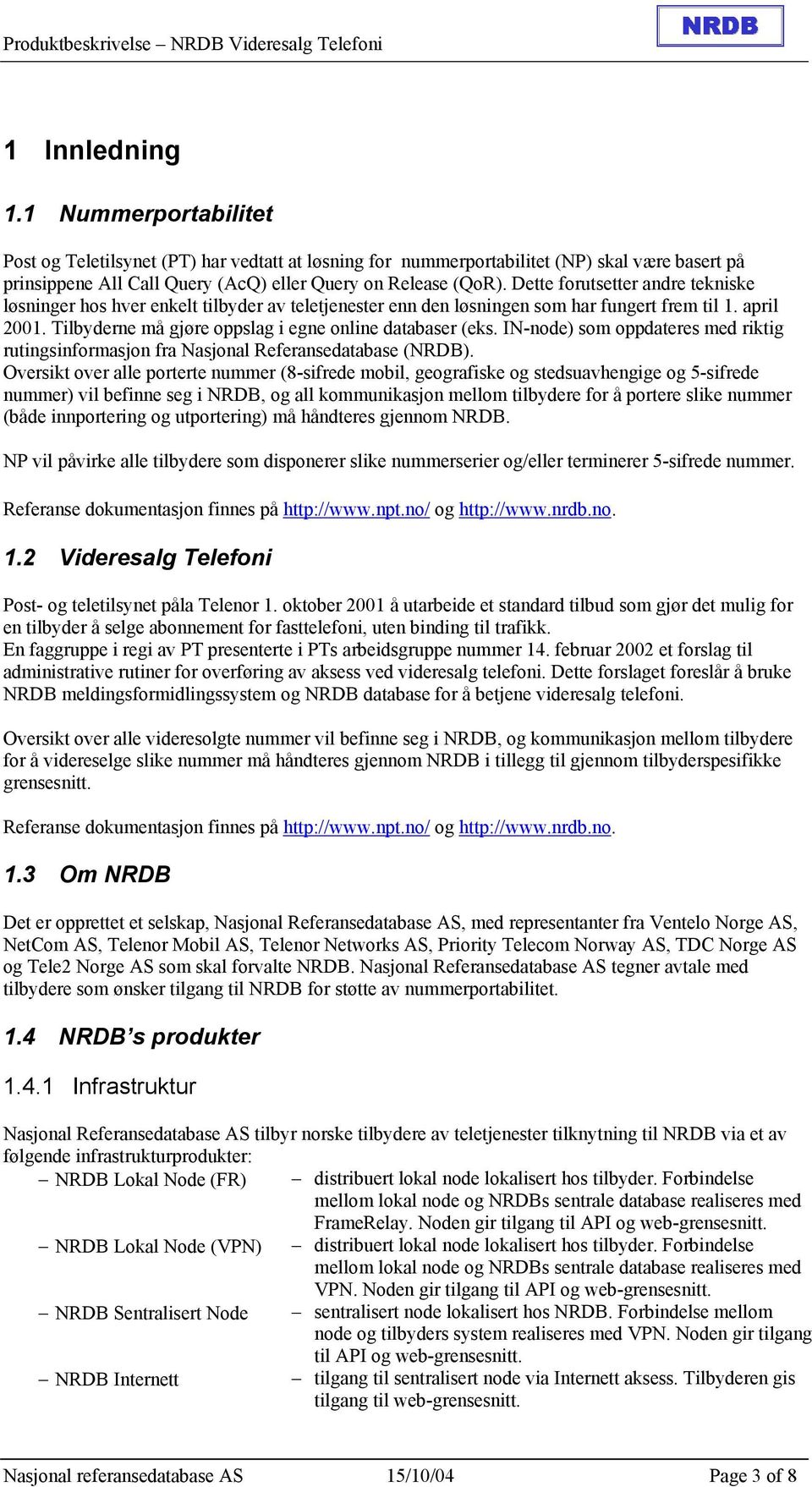 IN-node) som oppdateres med riktig rutingsinformasjon fra Nasjonal Referansedatabase (NRDB).