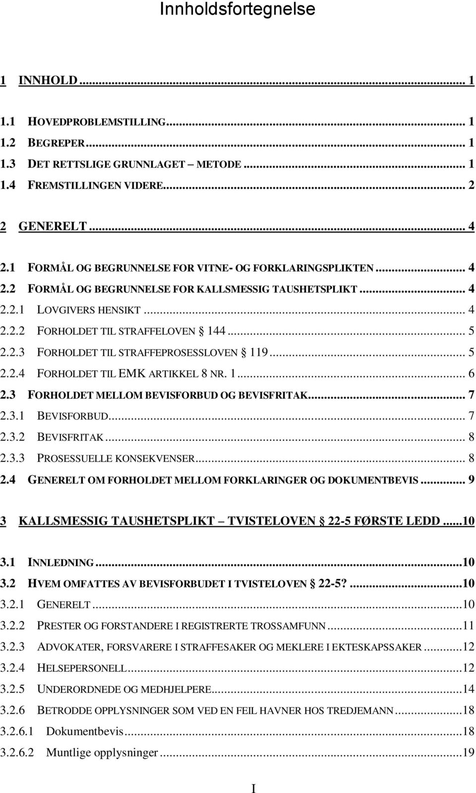 .. 5 2.2.4 FORHOLDET TIL EMK ARTIKKEL 8 NR. 1... 6 2.3 FORHOLDET MELLOM BEVISFORBUD OG BEVISFRITAK... 7 2.3.1 BEVISFORBUD... 7 2.3.2 BEVISFRITAK... 8 2.