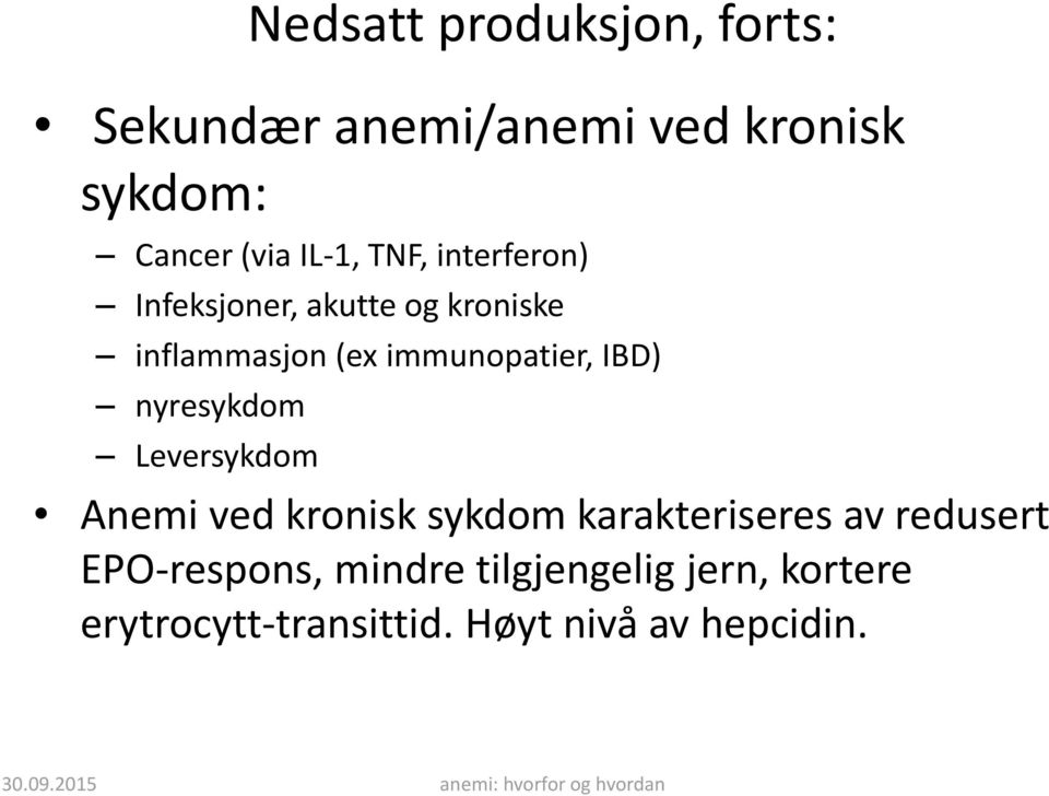 immunopatier, IBD) nyresykdom Leversykdom Anemi ved kronisk sykdom karakteriseres av