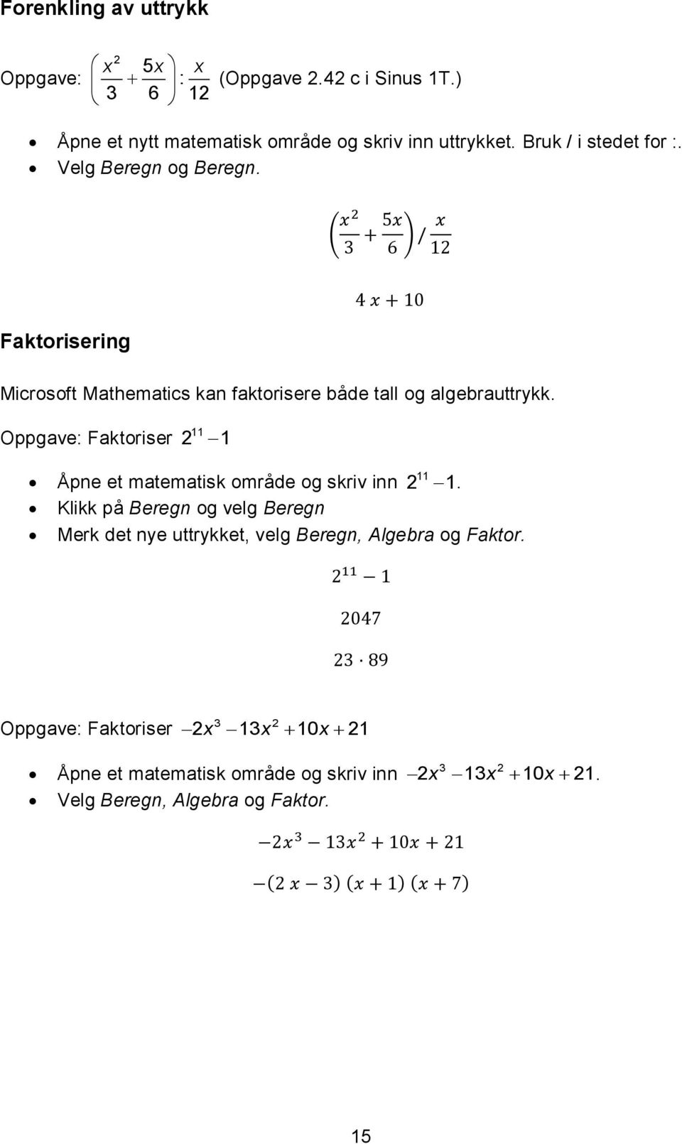 Oppgave: Faktoriser 11 2 1 11 Åpne et matematisk område og skriv inn 2 1.