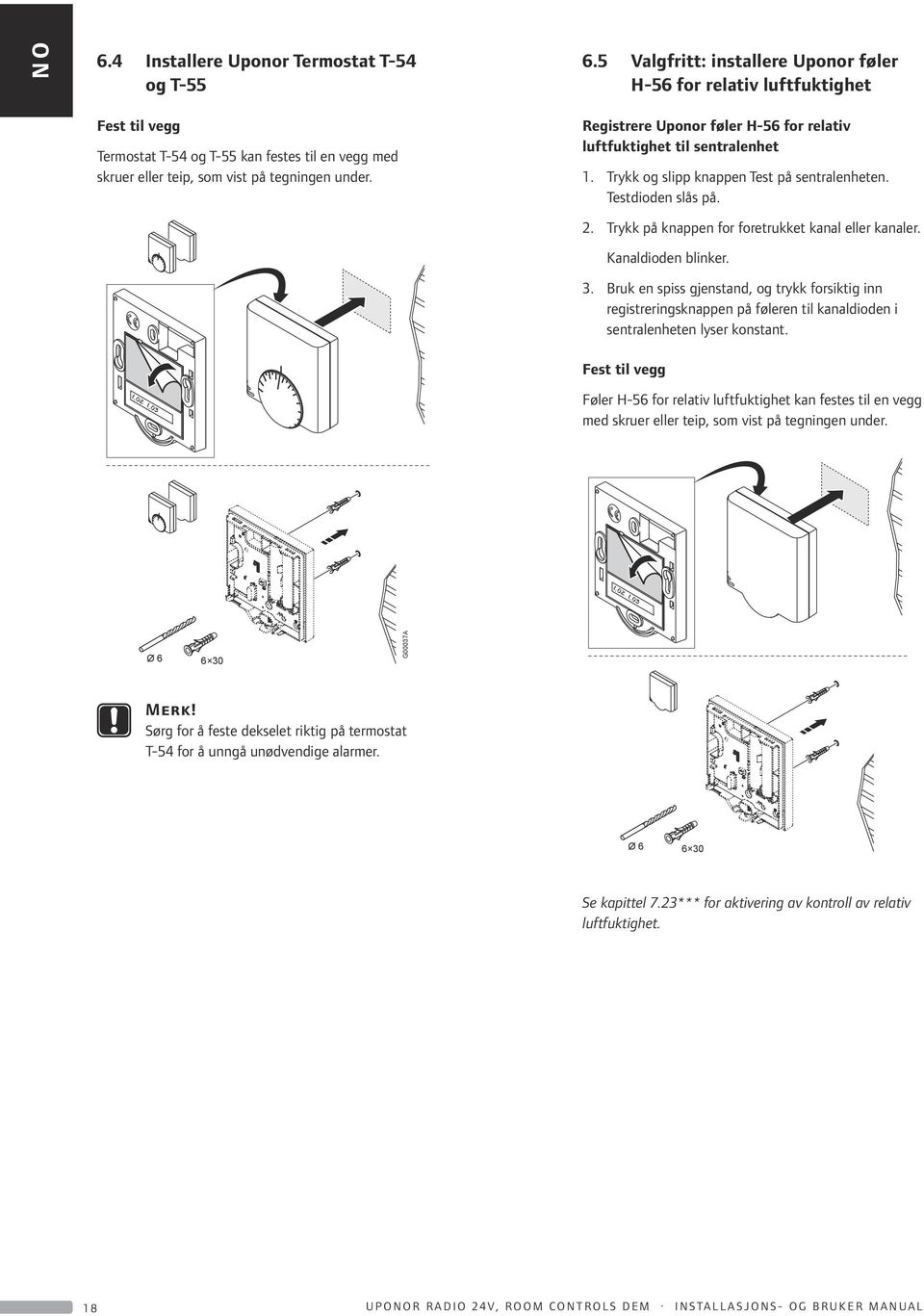 5 Valgfritt: installere Uponor føler H-56 for relativ luftfuktighet Registrere Uponor føler H-56 for relativ luftfuktighet til sentralenhet 1. Trykk og slipp knappen Test på sentralenheten.