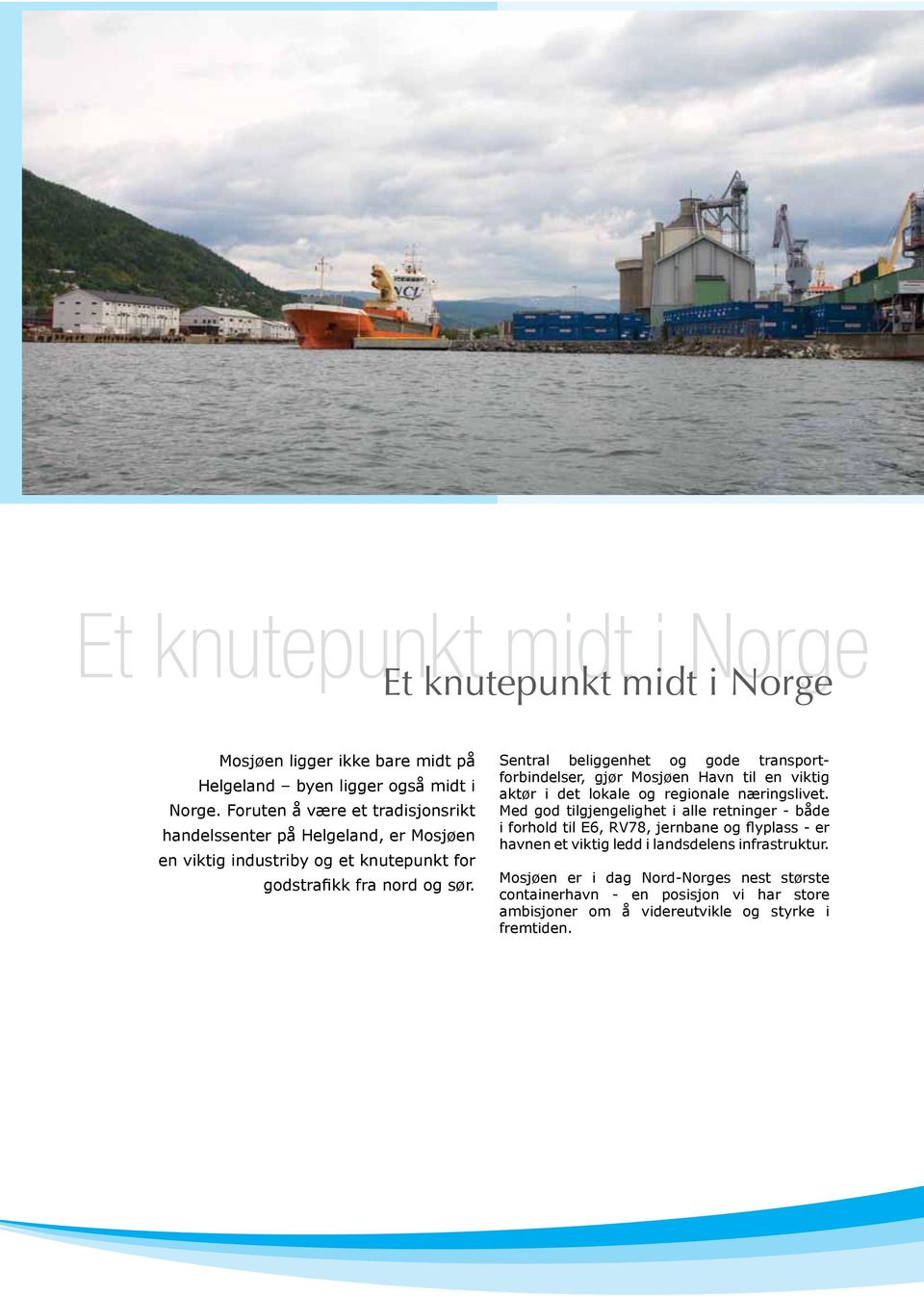 Sentral beliggenhet og gode transportforbindelser, gjør Mosjøen Havn til en viktig aktør i det lokale og regionale næringslivet.