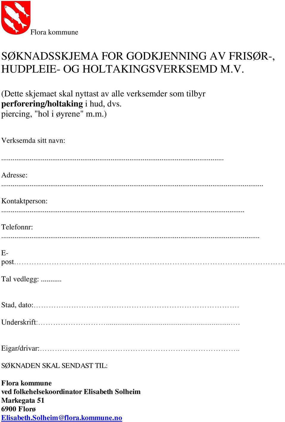 RKSEMD M.V. (Dette skjemaet skal nyttast av alle verksemder som tilbyr perforering/holtaking i hud, dvs.