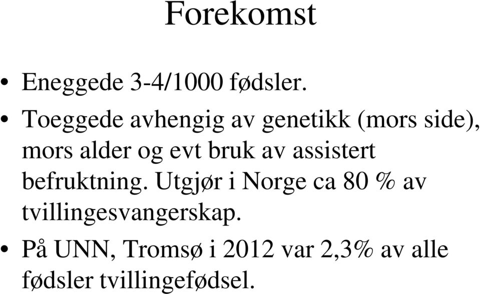 evt bruk av assistert befruktning.