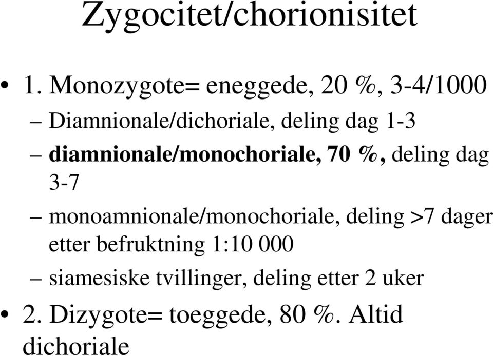 diamnionale/monochoriale, 70 %, deling dag 3-7 monoamnionale/monochoriale,