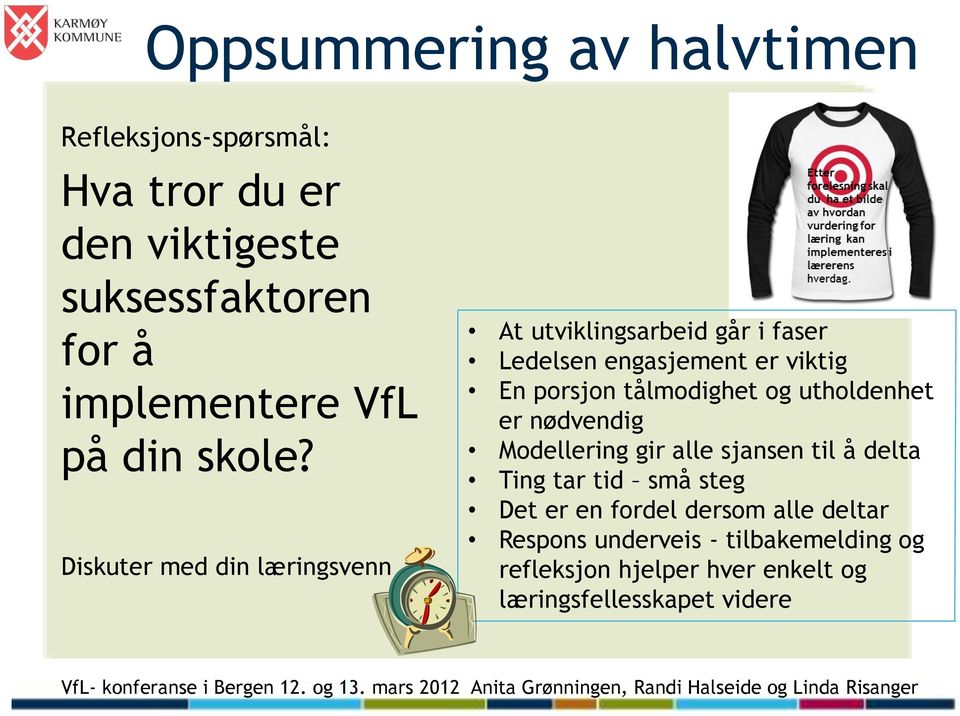 Diskuter med din læringsvenn At utviklingsarbeid går i faser Ledelsen engasjement er viktig En porsjon tålmodighet og