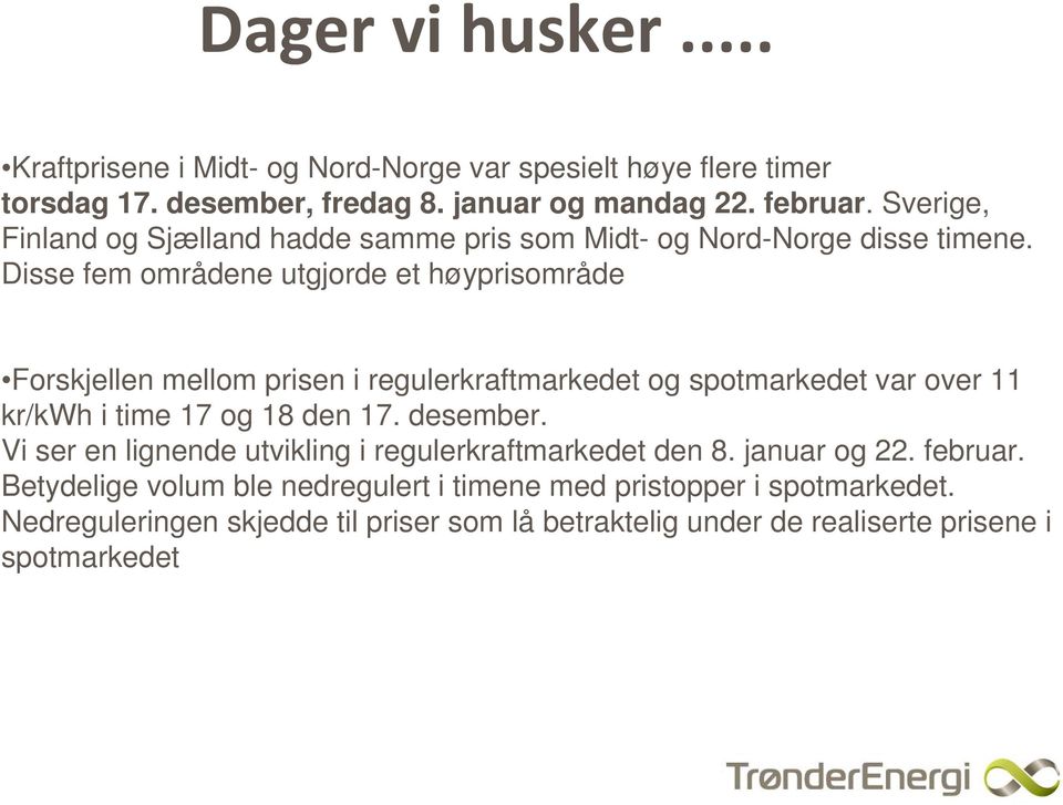 Disse fem områdene utgjorde et høyprisområde Forskjellen mellom prisen i regulerkraftmarkedet og spotmarkedet var over 11 kr/kwh i time 17 og 18 den 17.