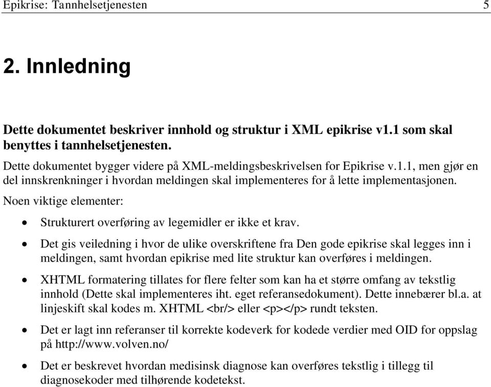 Noen viktige elementer: Strukturert overføring av legemidler er ikke et krav.