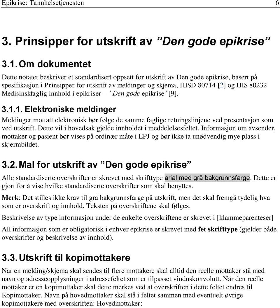 Medisinskfaglig innhold i epikriser Den gode epikrise [9]. 3.1.1. Elektroniske meldinger Meldinger mottatt elektronisk bør følge de samme faglige retningslinjene ved presentasjon som ved utskrift.