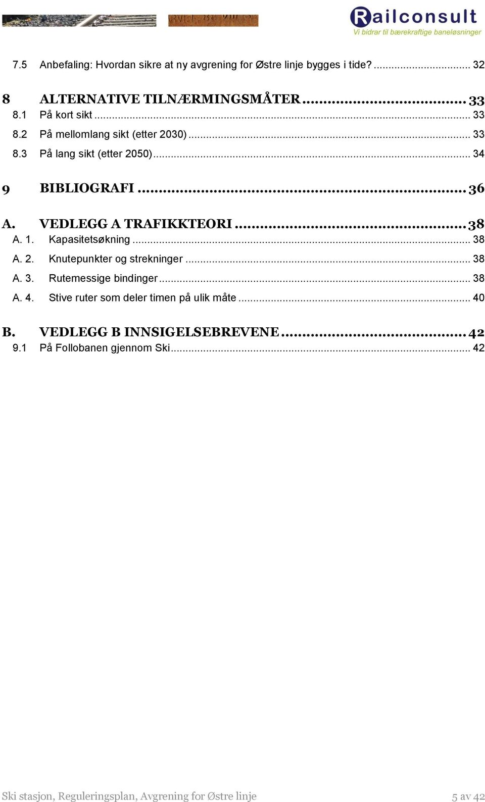 Kapasitetsøkning... 38 A. 2. Knutepunkter og strekninger... 38 A. 3. Rutemessige bindinger... 38 A. 4.