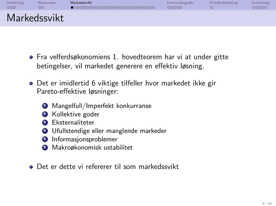 Det er imidlertid 6 viktige tilfeller hvor markedet ikke gir Pareto-effektive løsninger: 1