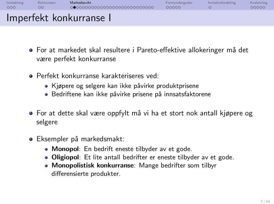 skal være oppfylt må vi ha et stort nok antall kjøpere og selgere Eksempler på markedsmakt: Monopol: En bedrift eneste tilbyder av et gode.