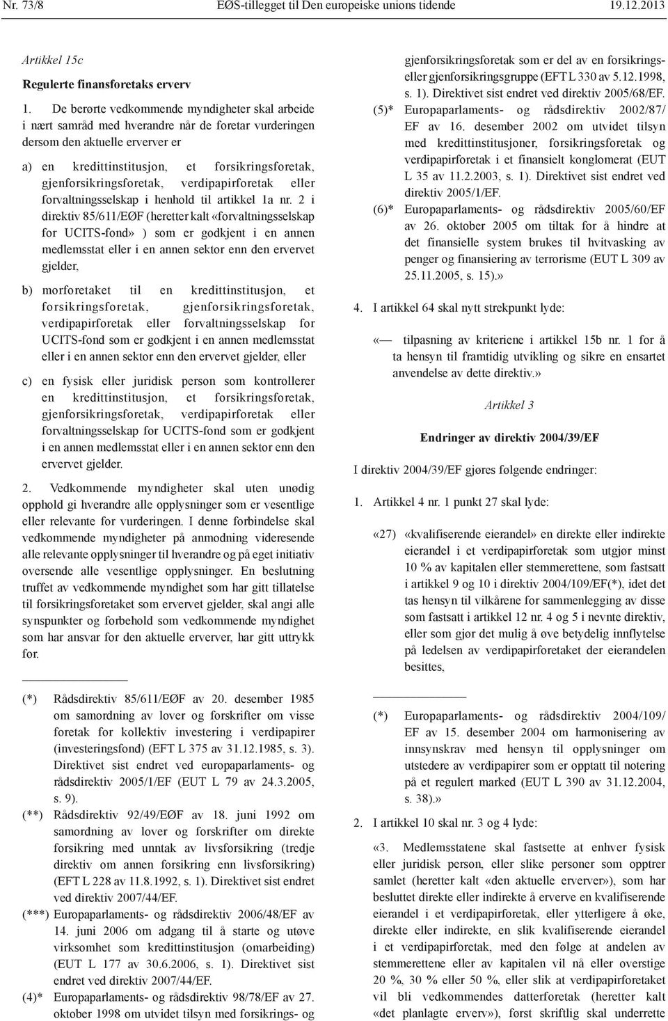 gjenforsikringsforetak, verdipapirforetak eller forvaltningsselskap i henhold til artikkel 1a nr.