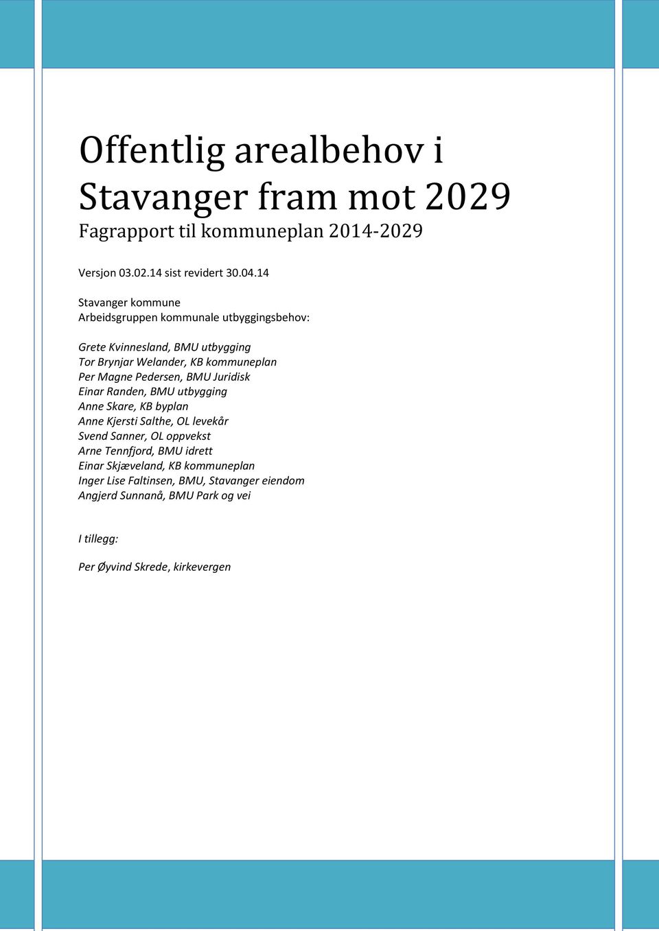 Pedersen, BMU Juridisk Einar Randen, BMU utbygging Anne Skare, KB byplan Anne Kjersti Salthe, OL levekår Svend Sanner, OL oppvekst Arne