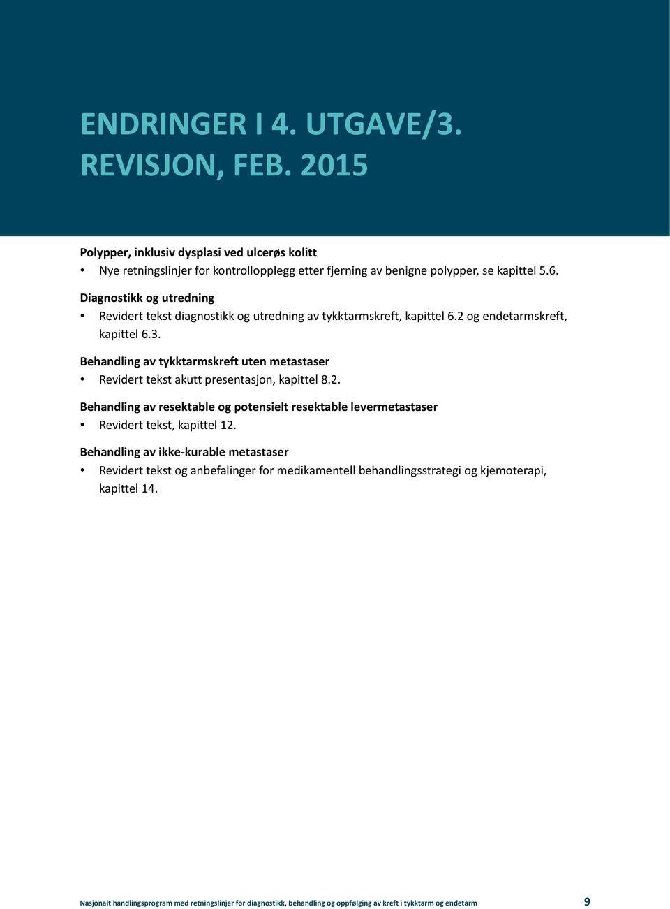 Behandling av tykktarmskreft uten metastaser Revidert tekst akutt presentasjon, kapittel 8.2. Behandling av resektable og potensielt resektable levermetastaser Revidert tekst, kapittel 12.