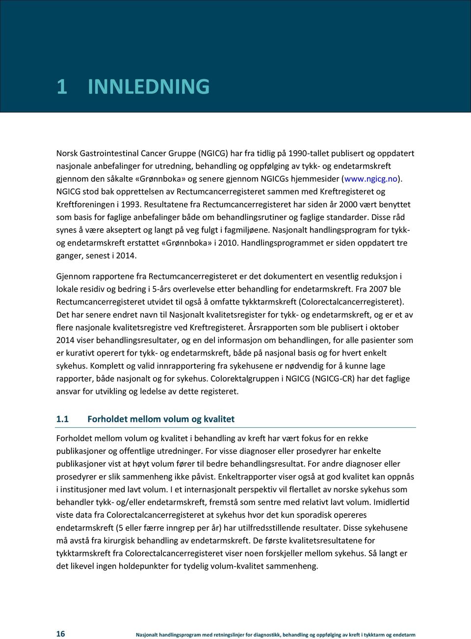 NGICG stod bak opprettelsen av Rectumcancerregisteret sammen med Kreftregisteret og Kreftforeningen i 1993.