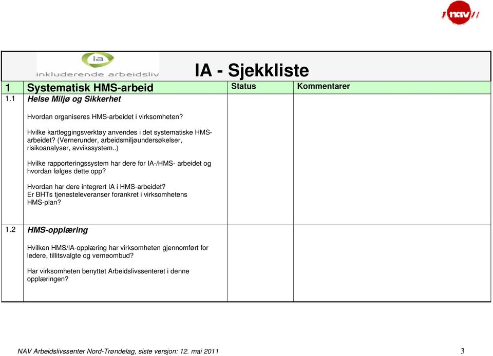 .) Hvilke rapporteringssystem har dere for IA-/HMS- arbeidet og hvordan følges dette opp? Hvordan har dere integrert IA i HMS-arbeidet?