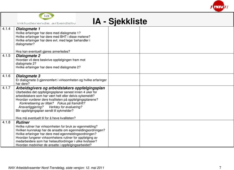 4.1.7 Arbeidsgivers og arbeidstakers oppfølgingsplan Utarbeides det oppfølgingsplaner senest innen 4 uker for arbeidstakere som har vært helt eller delvis sykemeldt?