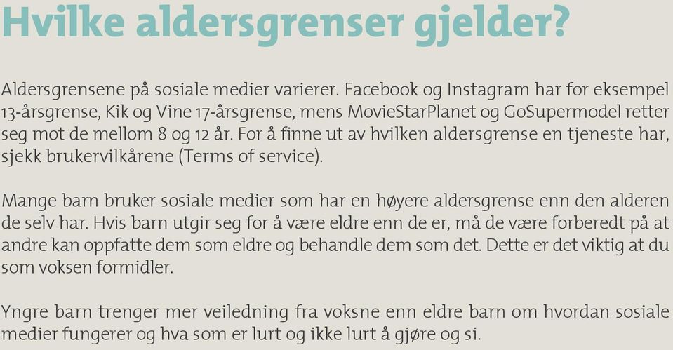 For å finne ut av hvilken aldersgrense en tjeneste har, sjekk brukervilkårene (Terms of service).