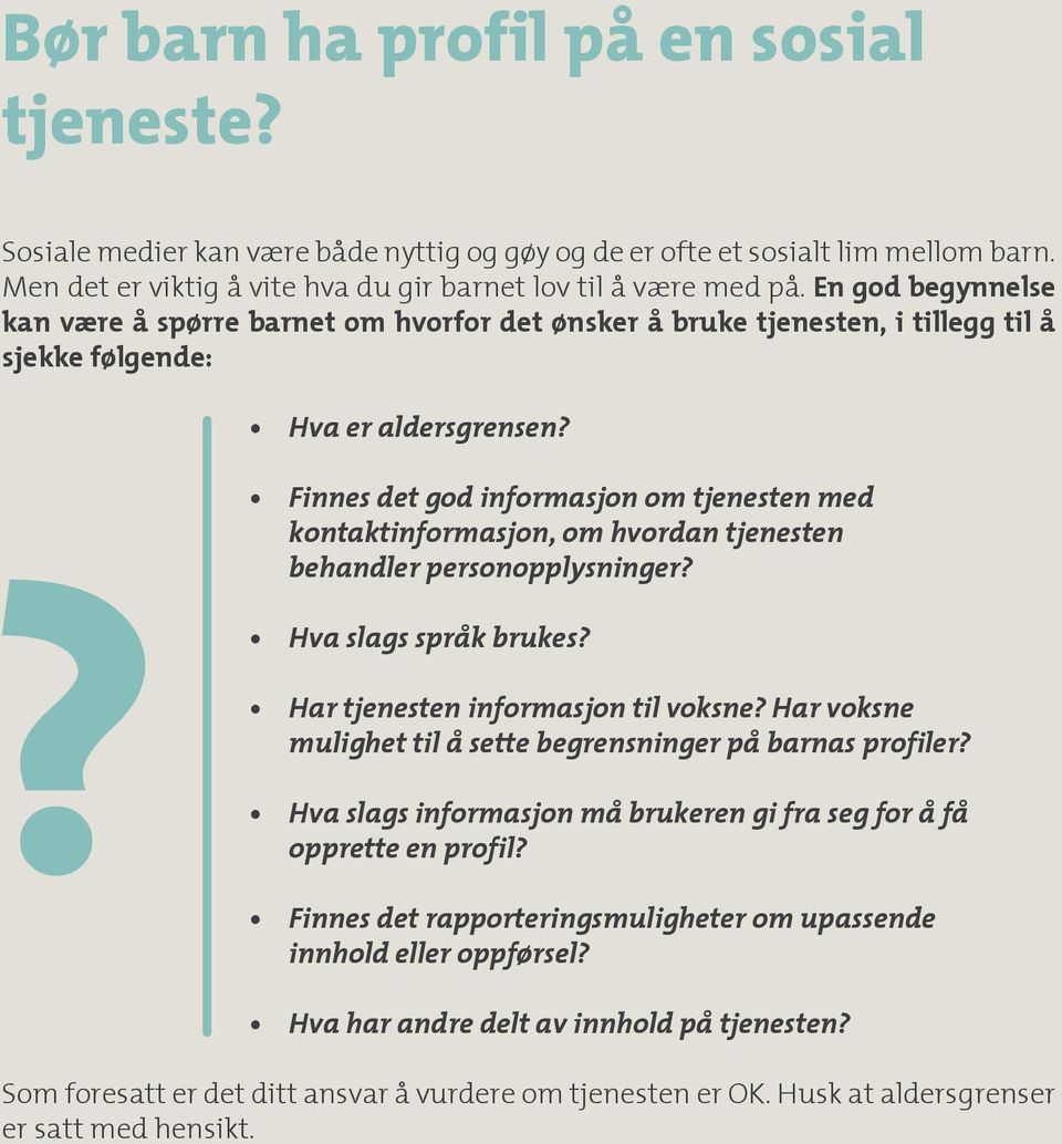 Finnes det god informasjon om tjenesten med kontaktinformasjon, om hvordan tjenesten behandler personopplysninger? Hva slags språk brukes? Har tjenesten informasjon til voksne?