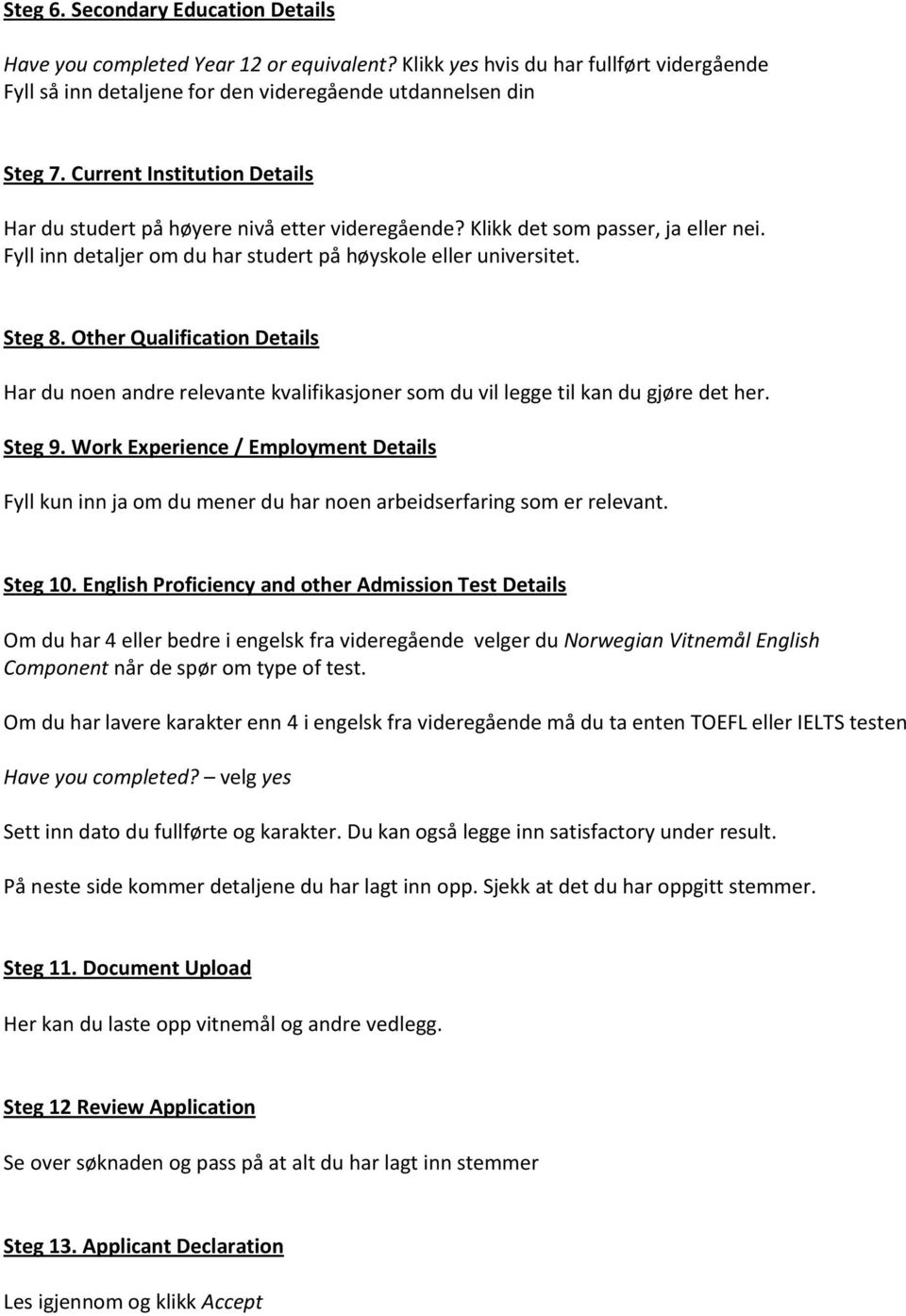 Other Qualification Details Har du noen andre relevante kvalifikasjoner som du vil legge til kan du gjøre det her. Steg 9.