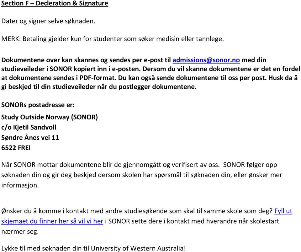 Dersom du vil skanne dokumentene er det en fordel at dokumentene sendes i PDF-format. Du kan også sende dokumentene til oss per post.