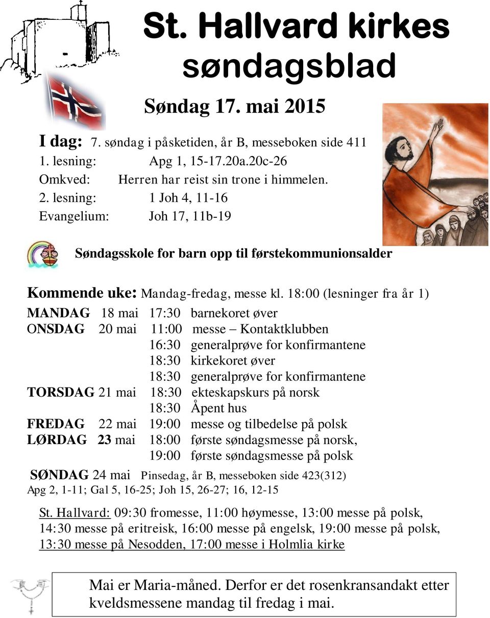 TORSDAG 21 mai 18:30 ekteskapskurs på norsk 18:30 Åpent hus FREDAG 22 mai 19:00 messe og tilbedelse på polsk LØRDAG 23 mai 18:00 første søndagsmesse på norsk, 19:00 første søndagsmesse på polsk