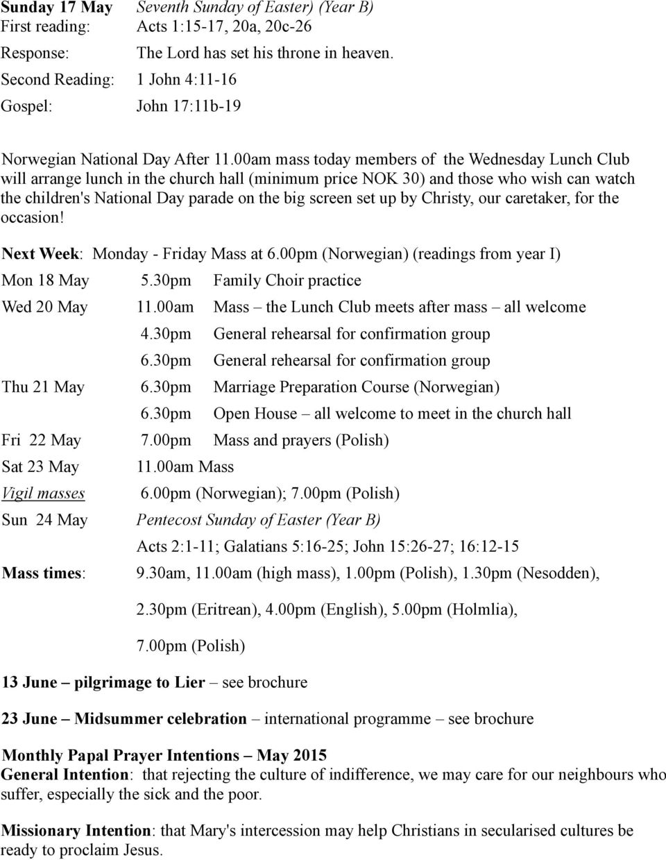 00am mass today members of the Wednesday Lunch Club will arrange lunch in the church hall (minimum price NOK 30) and those who wish can watch the children's National Day parade on the big screen set